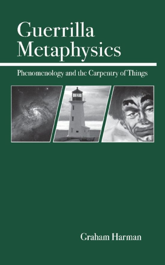 Guerrilla Metaphysics: Phenomenology and the Carpentry of Things